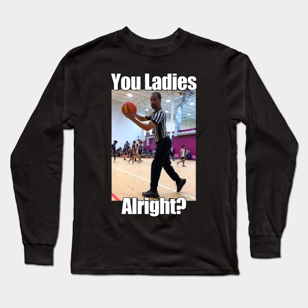 You Ladies Alright? Long Sleeve T-Shirt by TrikoGifts